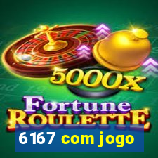 6167 com jogo